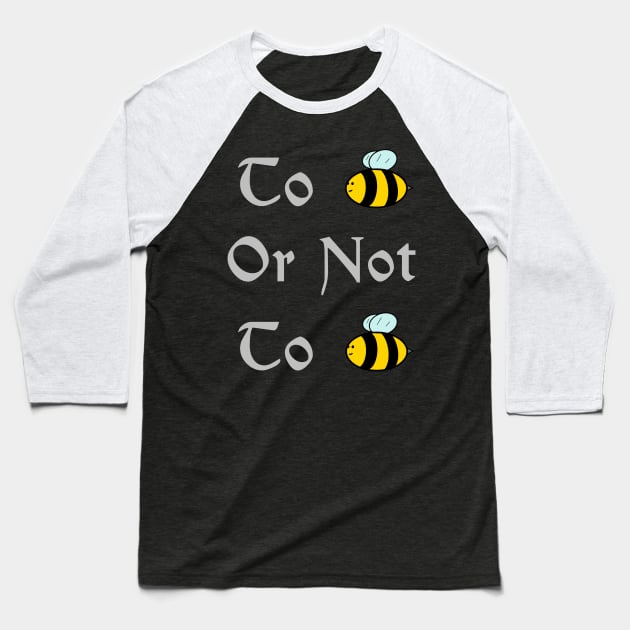 To bee or not to bee Baseball T-Shirt by AshStore